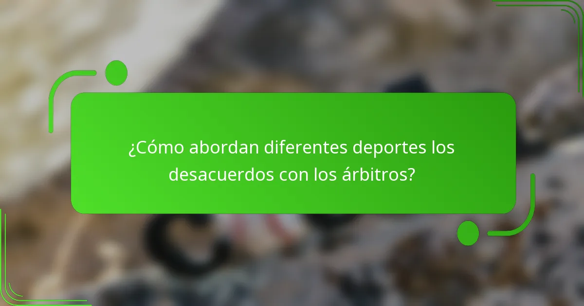 ¿Cómo abordan diferentes deportes los desacuerdos con los árbitros?