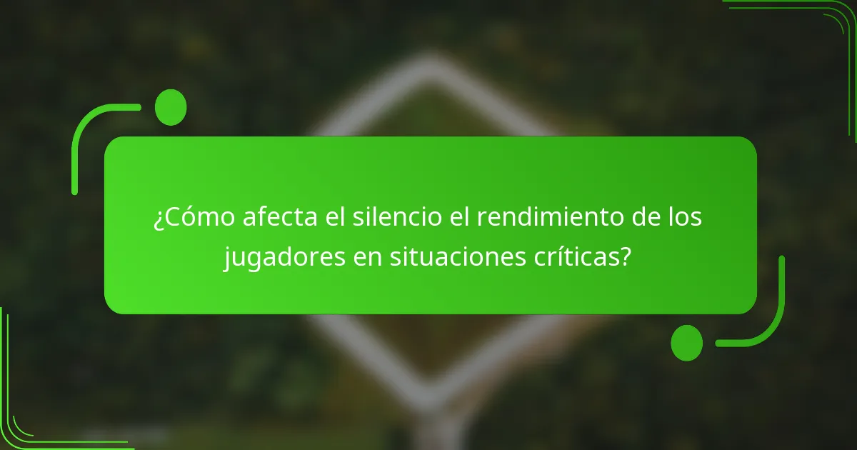 ¿Cómo afecta el silencio el rendimiento de los jugadores en situaciones críticas?