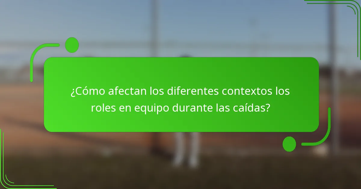 ¿Cómo afectan los diferentes contextos los roles en equipo durante las caídas?
