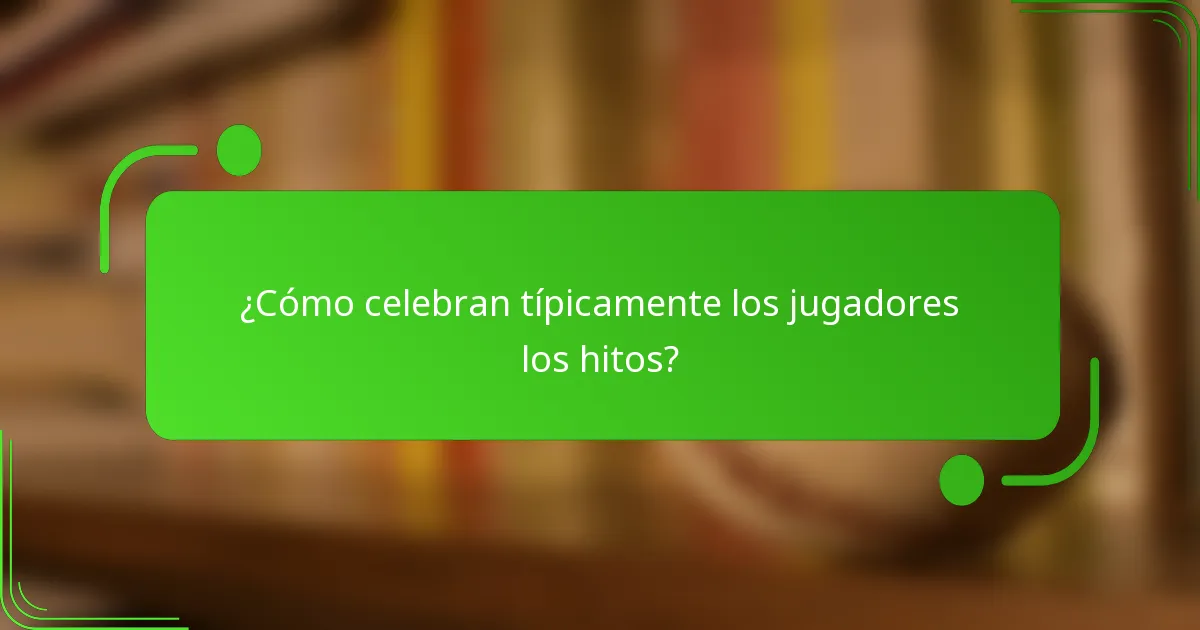 ¿Cómo celebran típicamente los jugadores los hitos?