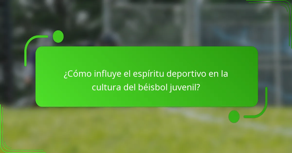 ¿Cómo influye el espíritu deportivo en la cultura del béisbol juvenil?