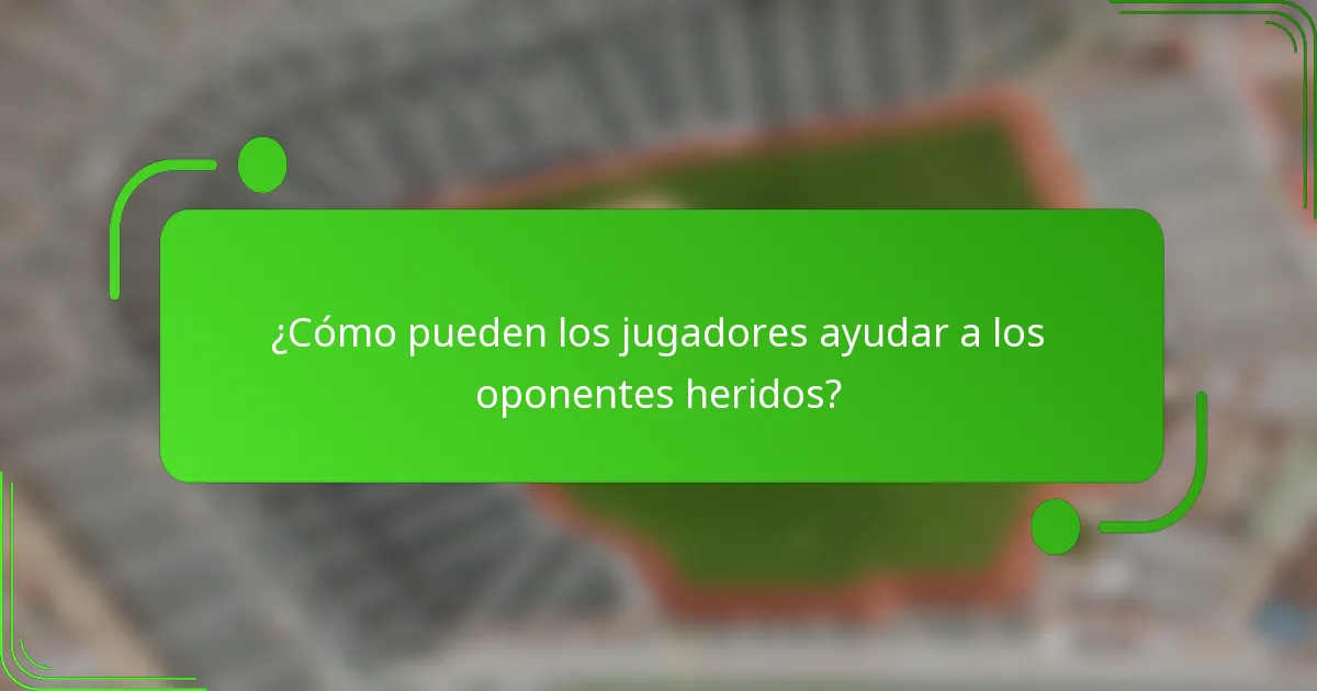 ¿Cómo pueden los jugadores ayudar a los oponentes heridos?