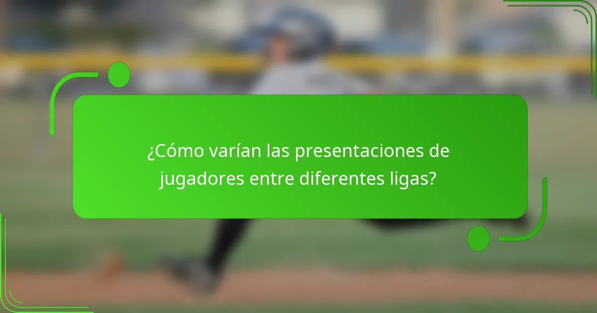 ¿Cómo varían las presentaciones de jugadores entre diferentes ligas?