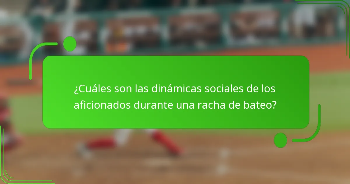 ¿Cuáles son las dinámicas sociales de los aficionados durante una racha de bateo?