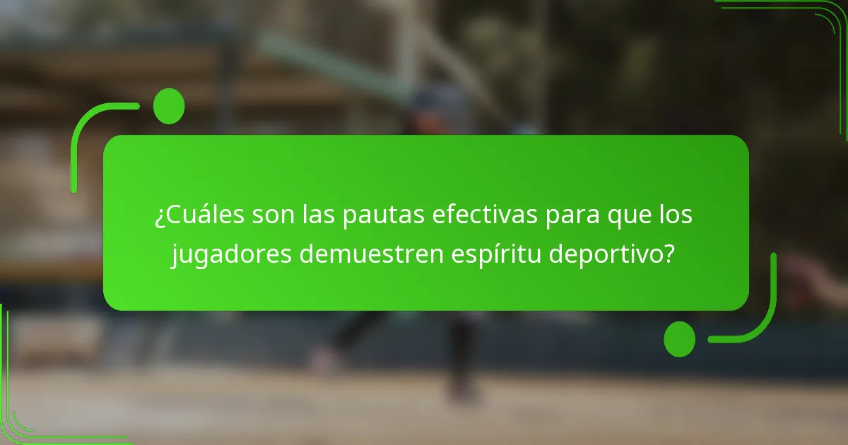 ¿Cuáles son las pautas efectivas para que los jugadores demuestren espíritu deportivo?