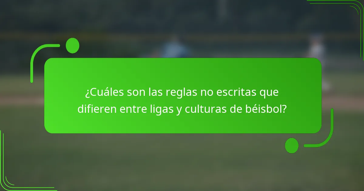 ¿Cuáles son las reglas no escritas que difieren entre ligas y culturas de béisbol?