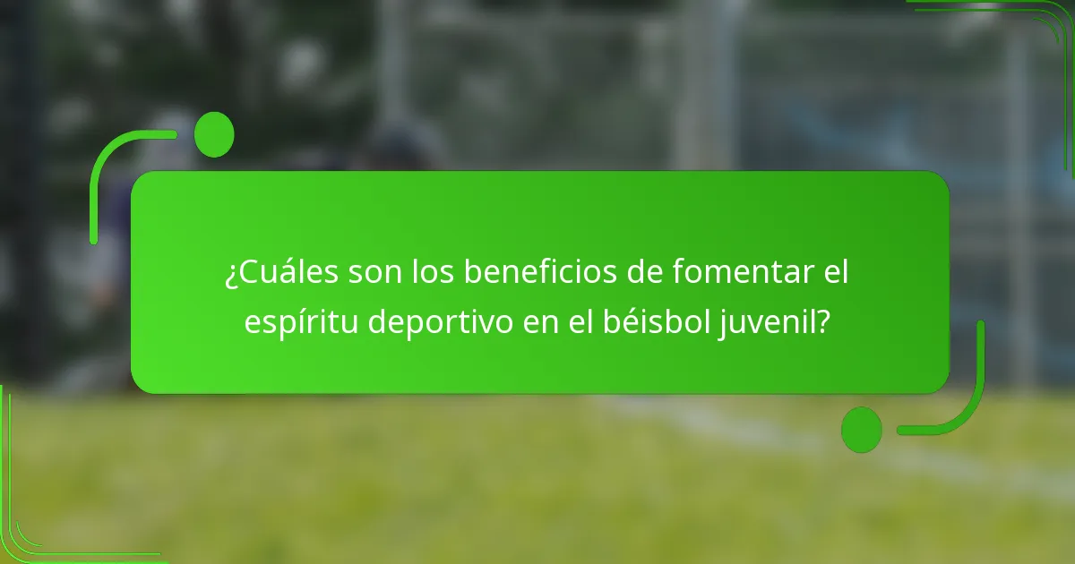 ¿Cuáles son los beneficios de fomentar el espíritu deportivo en el béisbol juvenil?