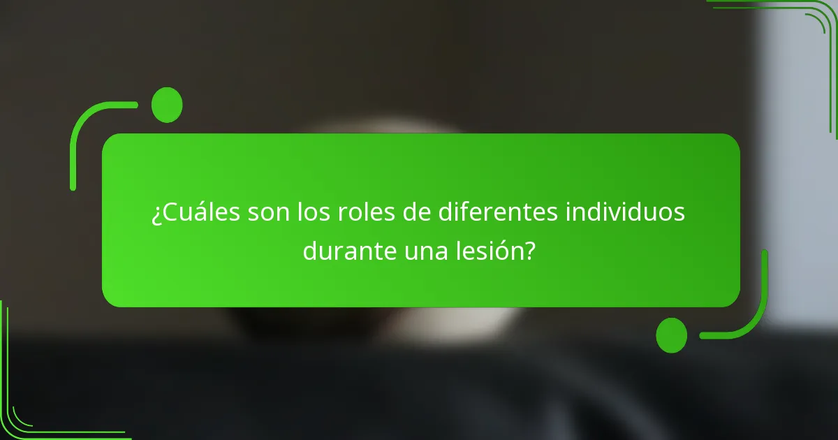 ¿Cuáles son los roles de diferentes individuos durante una lesión?