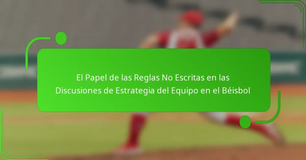 El Papel de las Reglas No Escritas en las Discusiones de Estrategia del Equipo en el Béisbol