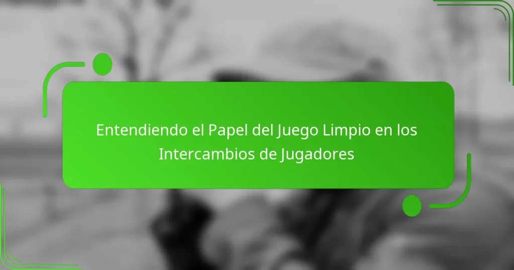 Entendiendo el Papel del Juego Limpio en los Intercambios de Jugadores