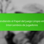 Entendiendo el Papel del Juego Limpio en los Intercambios de Jugadores