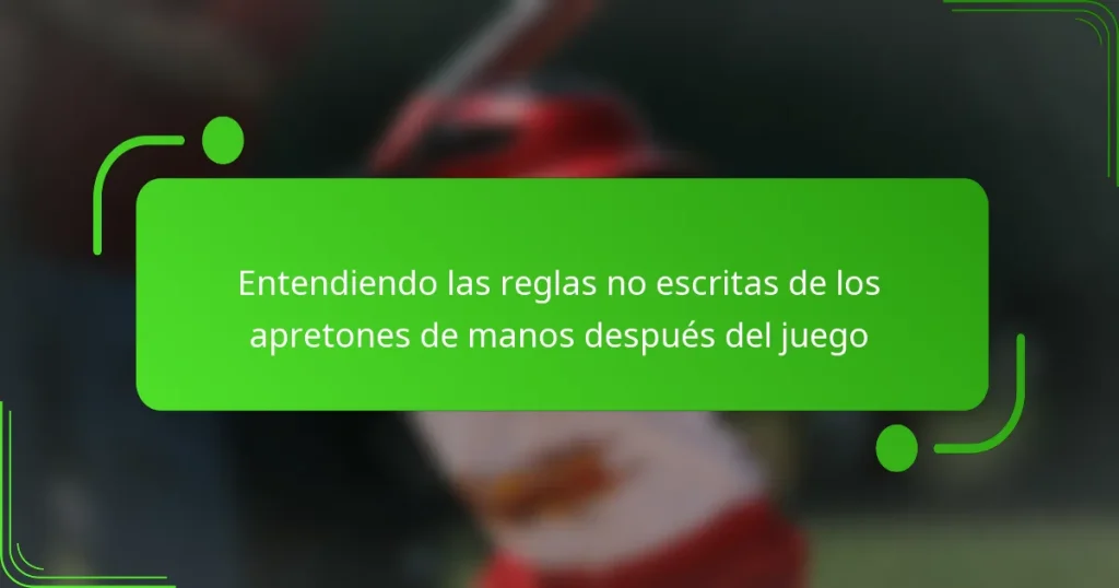 Entendiendo las reglas no escritas de los apretones de manos después del juego