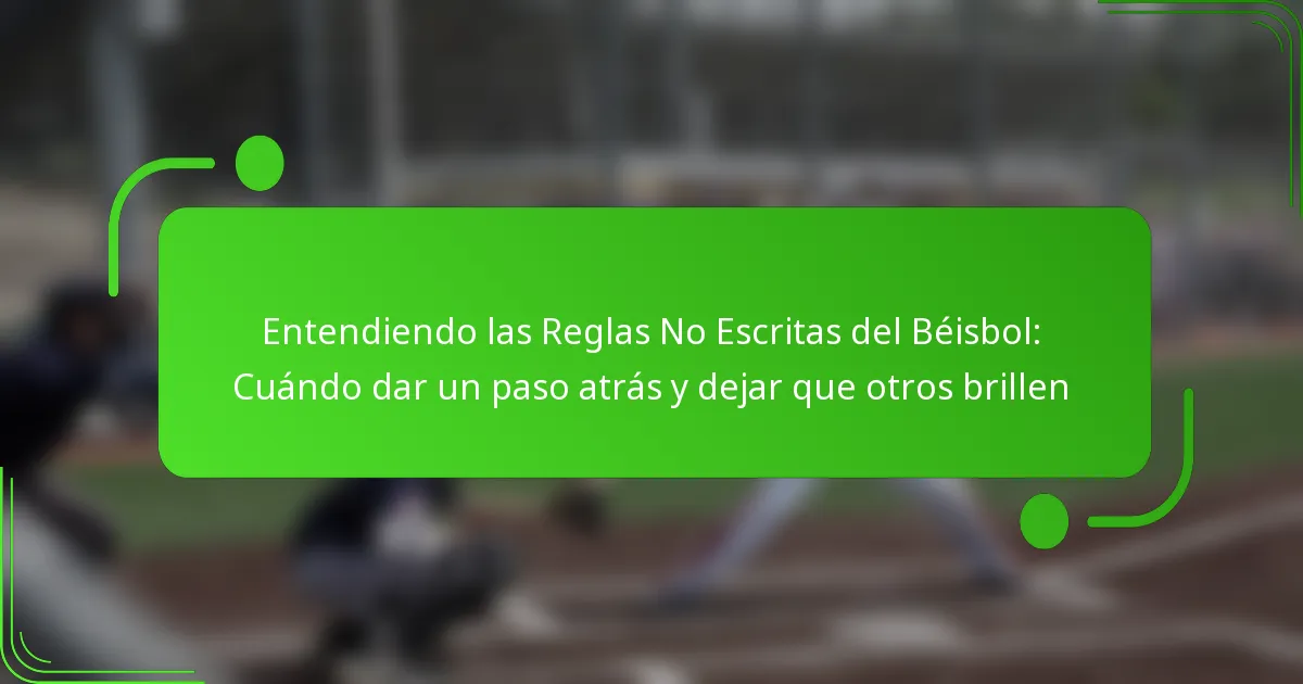 Entendiendo las Reglas No Escritas del Béisbol: Cuándo dar un paso atrás y dejar que otros brillen