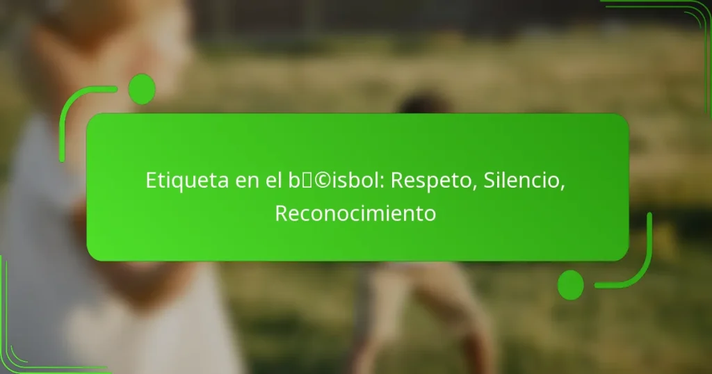 Etiqueta en el béisbol: Respeto, Silencio, Reconocimiento