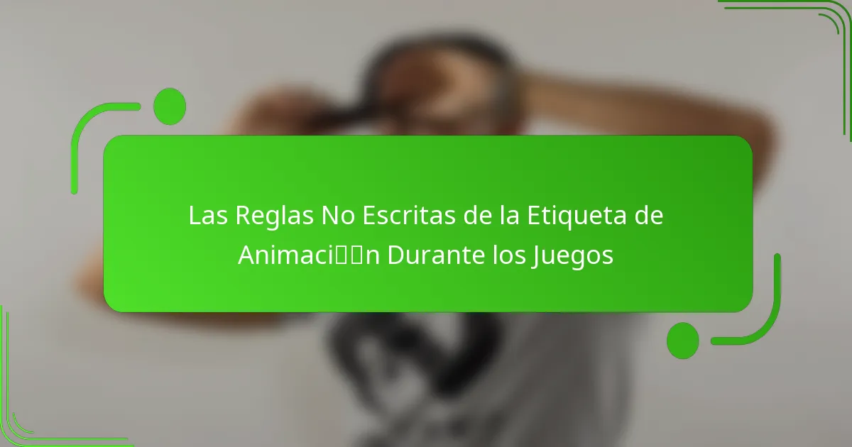 Las Reglas No Escritas de la Etiqueta de Animación Durante los Juegos