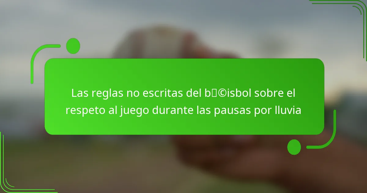 Las reglas no escritas del béisbol sobre el respeto al juego durante las pausas por lluvia