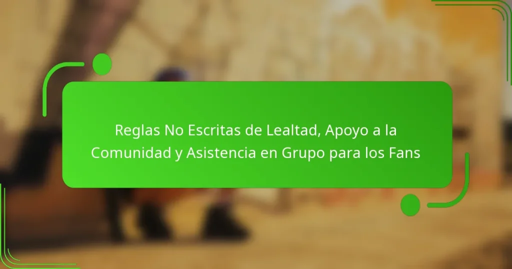Reglas No Escritas de Lealtad, Apoyo a la Comunidad y Asistencia en Grupo para los Fans