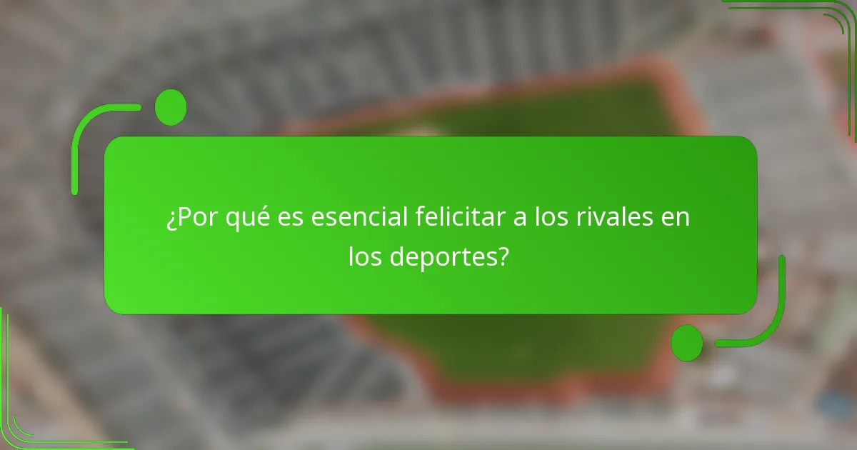 ¿Por qué es esencial felicitar a los rivales en los deportes?