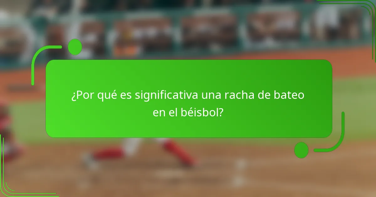 ¿Por qué es significativa una racha de bateo en el béisbol?