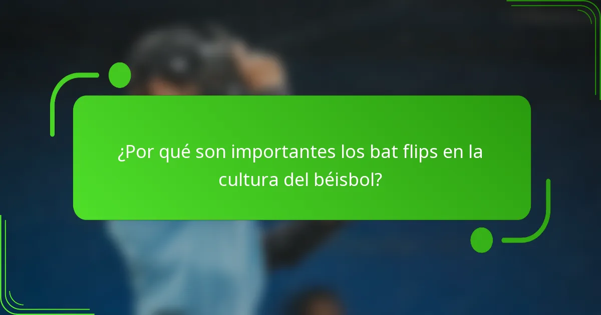 ¿Por qué son importantes los bat flips en la cultura del béisbol?
