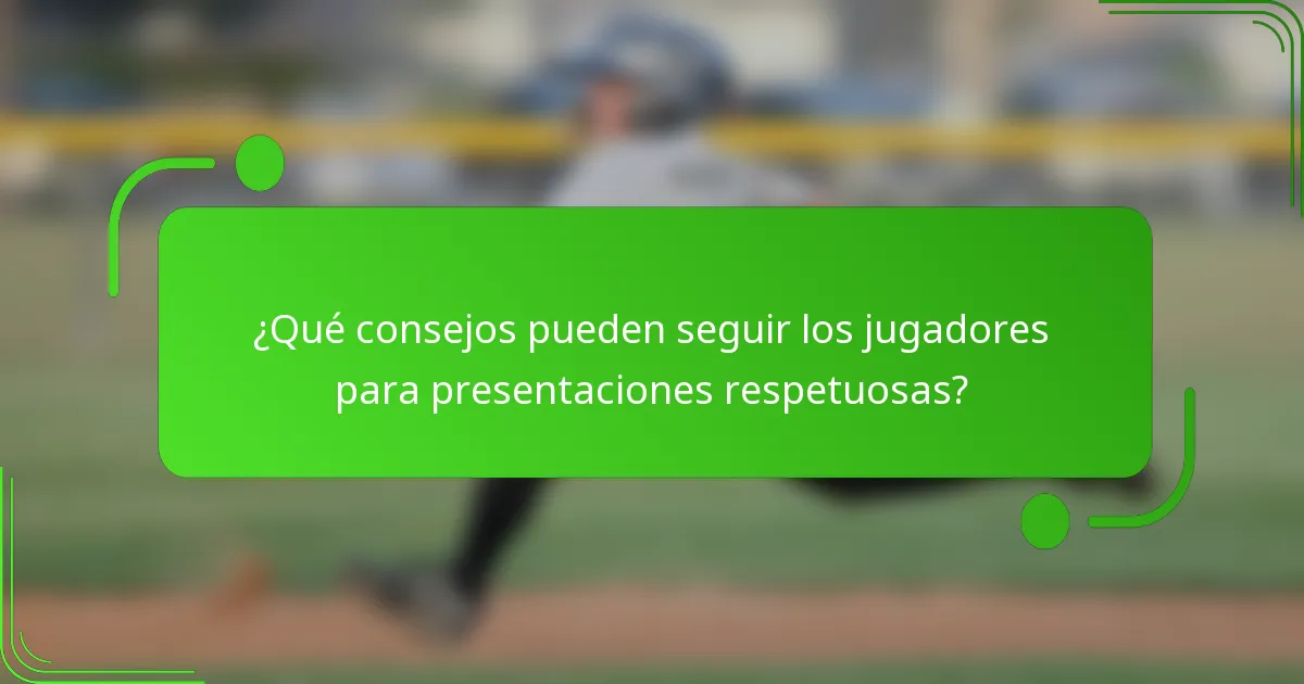 ¿Qué consejos pueden seguir los jugadores para presentaciones respetuosas?