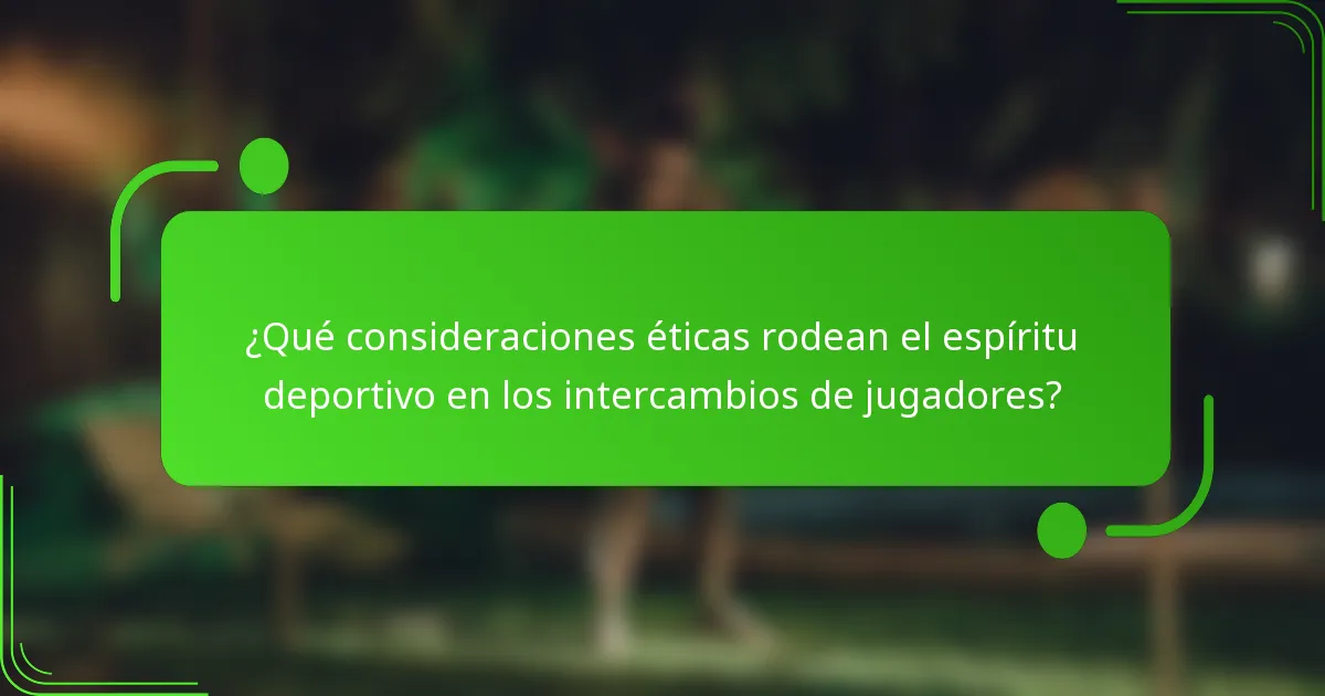 ¿Qué consideraciones éticas rodean el espíritu deportivo en los intercambios de jugadores?