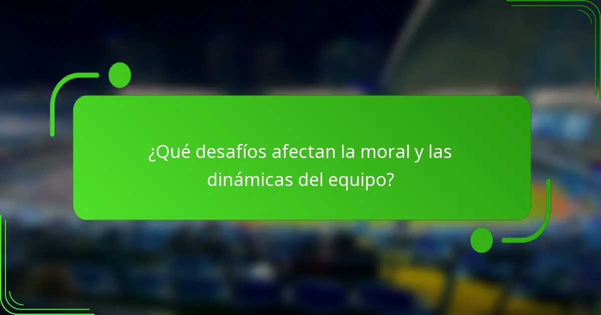 ¿Qué desafíos afectan la moral y las dinámicas del equipo?