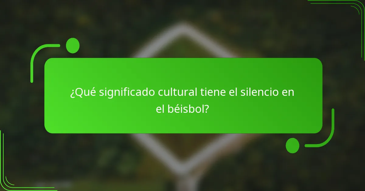 ¿Qué significado cultural tiene el silencio en el béisbol?